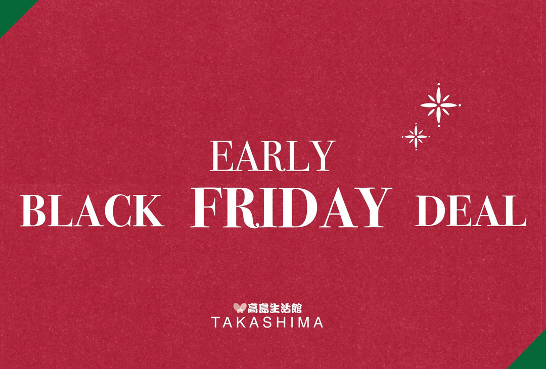 2024 TAKASHIMA EARLY BLACK FRIDAY DEAL - IN STORE